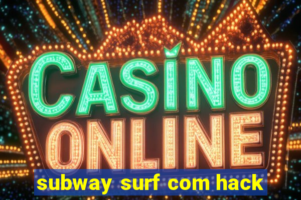 subway surf com hack